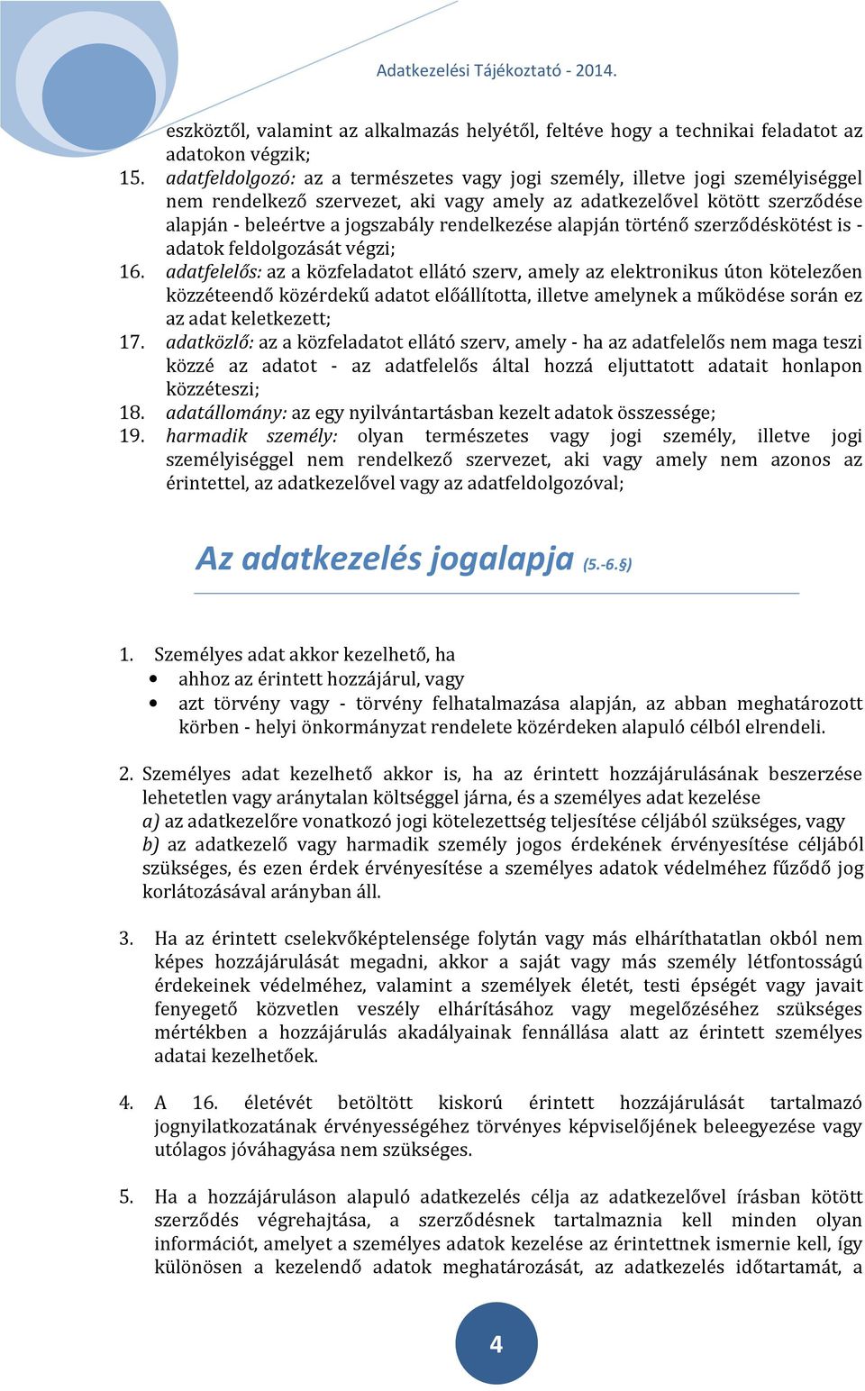 rendelkezése alapján történő szerződéskötést is - adatok feldolgozását végzi; 16.