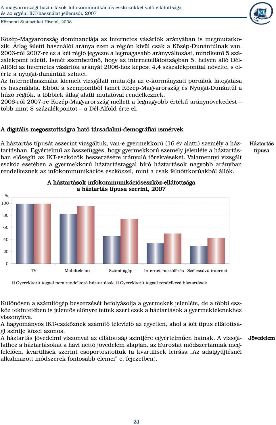 helyen álló Dél- Alföld az internetes vásárlók arányát 2006-hoz képest 4,4 százalékponttal növelte, s elérte a nyugat-dunántúli szintet.