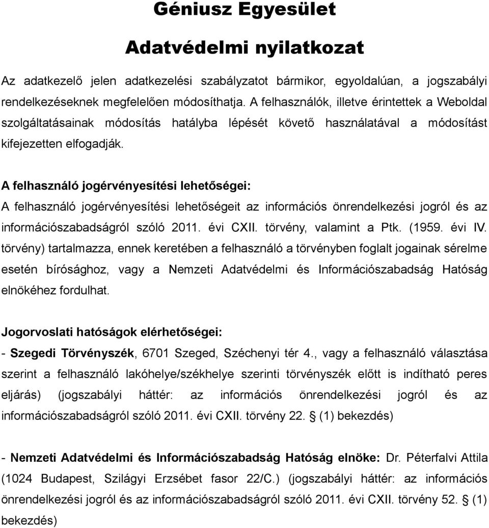 A felhasználó jogérvényesítési lehetőségei: A felhasználó jogérvényesítési lehetőségeit az információs önrendelkezési jogról és az információszabadságról szóló 2011. évi CXII. törvény, valamint a Ptk.