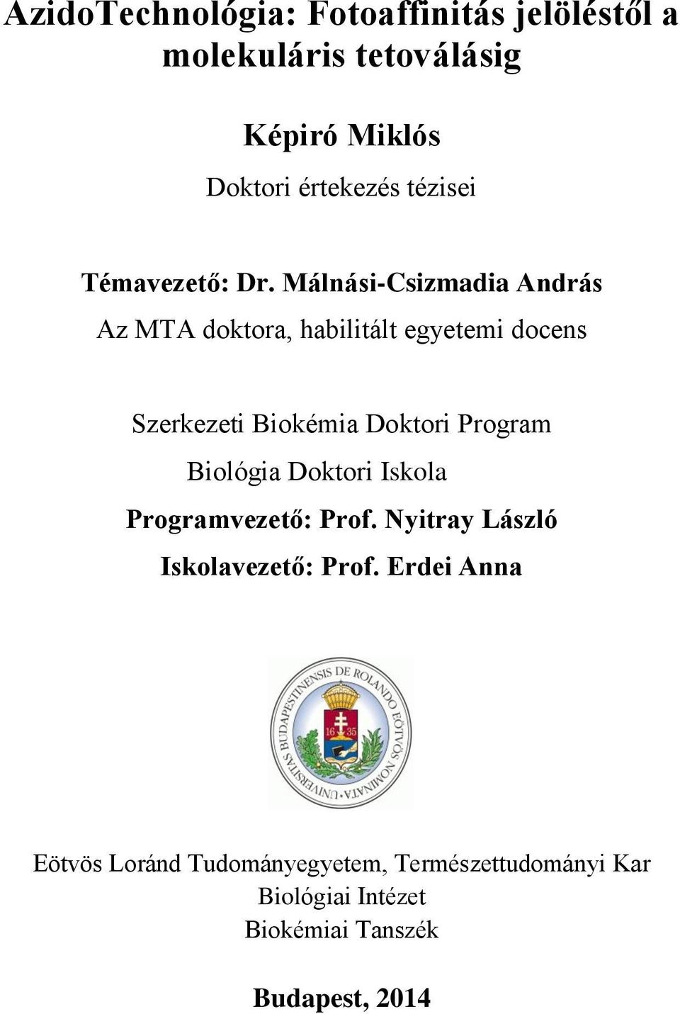 Málnási-Csizmadia András Az MTA doktora, habilitált egyetemi docens Szerkezeti Biokémia Doktori Program