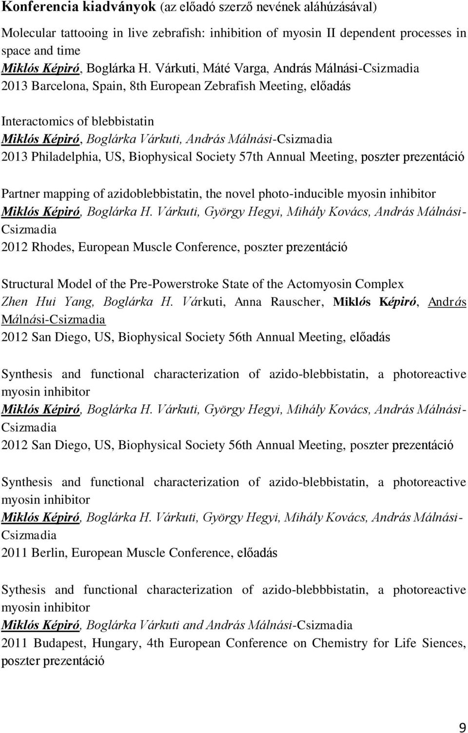 2013 Philadelphia, US, Biophysical Society 57th Annual Meeting, poszter prezentáció Partner mapping of azidoblebbistatin, the novel photo-inducible myosin inhibitor Miklós Képiró, Boglárka H.