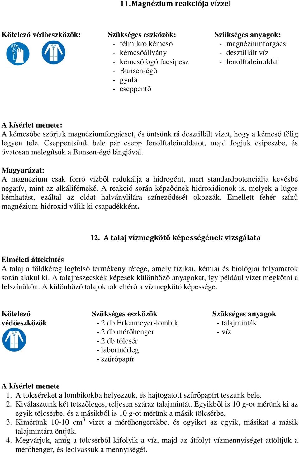 Cseppentsünk bele pár csepp fenolftaleinoldatot, majd fogjuk csipeszbe, és óvatosan melegítsük a Bunsen-égő lángjával.