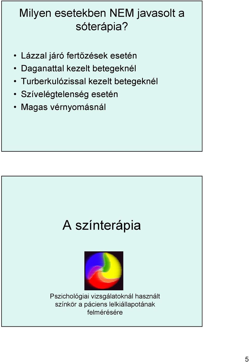 Turberkulózissal kezelt betegeknél Szívelégtelenség esetén Magas