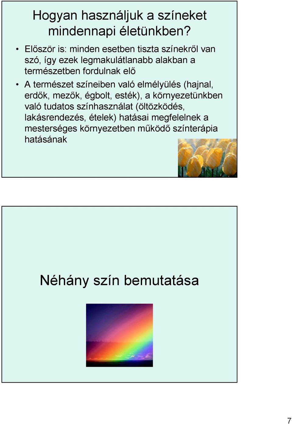 fordulnak elı A természet színeiben való elmélyülés (hajnal, erdık, mezık, égbolt, esték), a