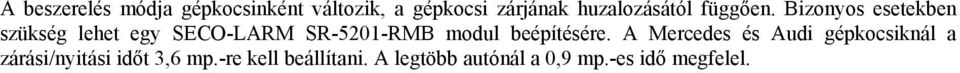 Bizonyos esetekben szükség lehet egy SECO-LARM SR-5201-RMB modul