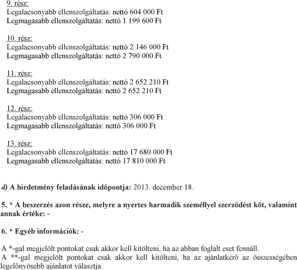 rész: Legalacsonyabb ellenszolgáltatás: nettó 2 652 210 Ft Legmagasabb ellenszolgáltatás: nettó 2 652 210 Ft 12.