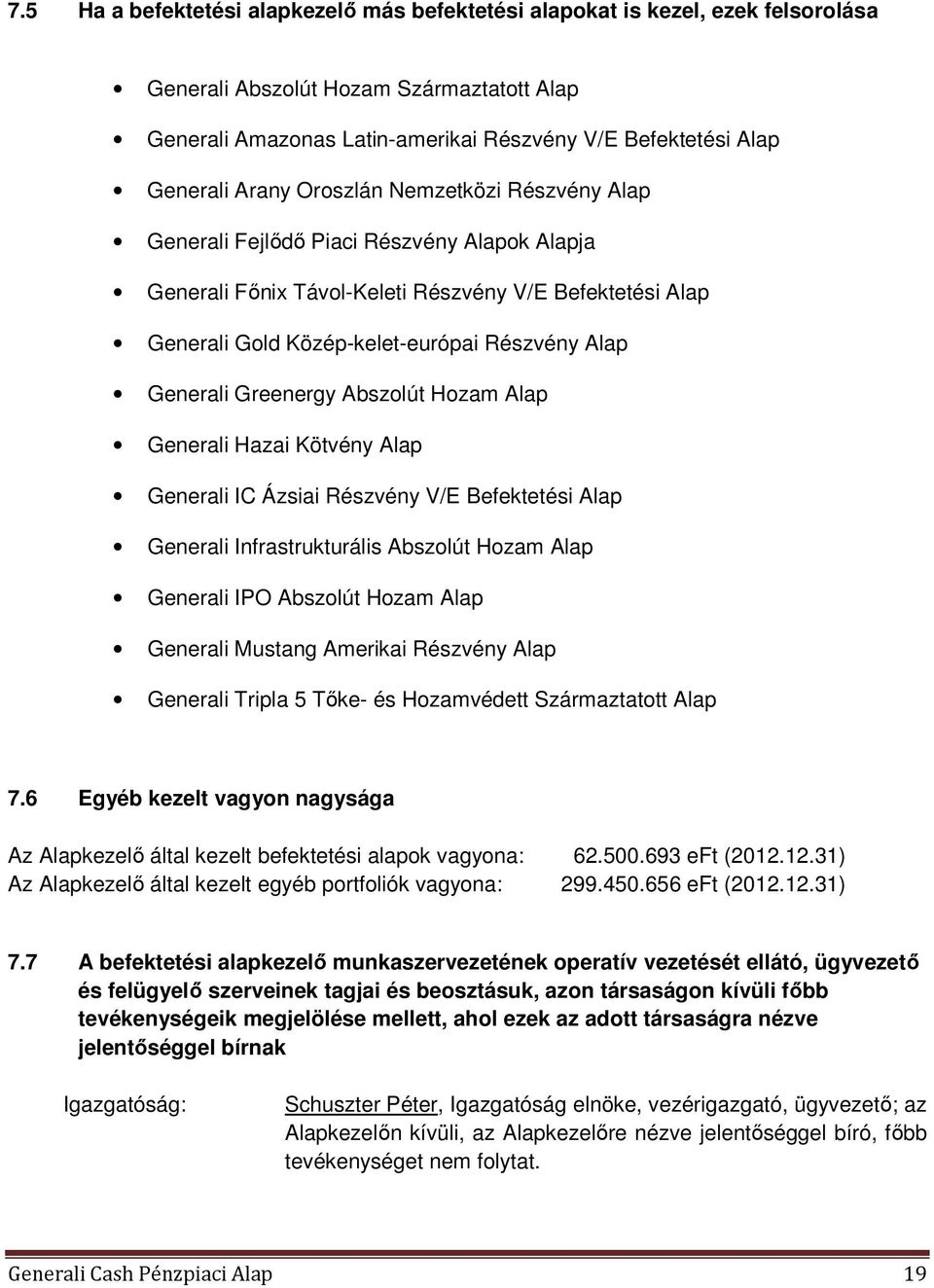 Generali Greenergy Abszolút Hozam Alap Generali Hazai Kötvény Alap Generali IC Ázsiai Részvény V/E Befektetési Alap Generali Infrastrukturális Abszolút Hozam Alap Generali IPO Abszolút Hozam Alap