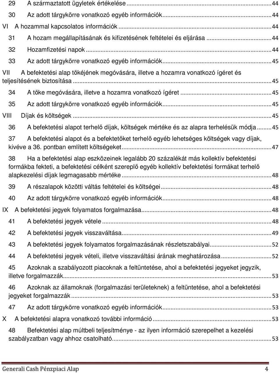.. 45 VII A befektetési alap tıkéjének megóvására, illetve a hozamra vonatkozó ígéret és teljesítésének biztosítása... 45 34 A tıke megóvására, illetve a hozamra vonatkozó ígéret.