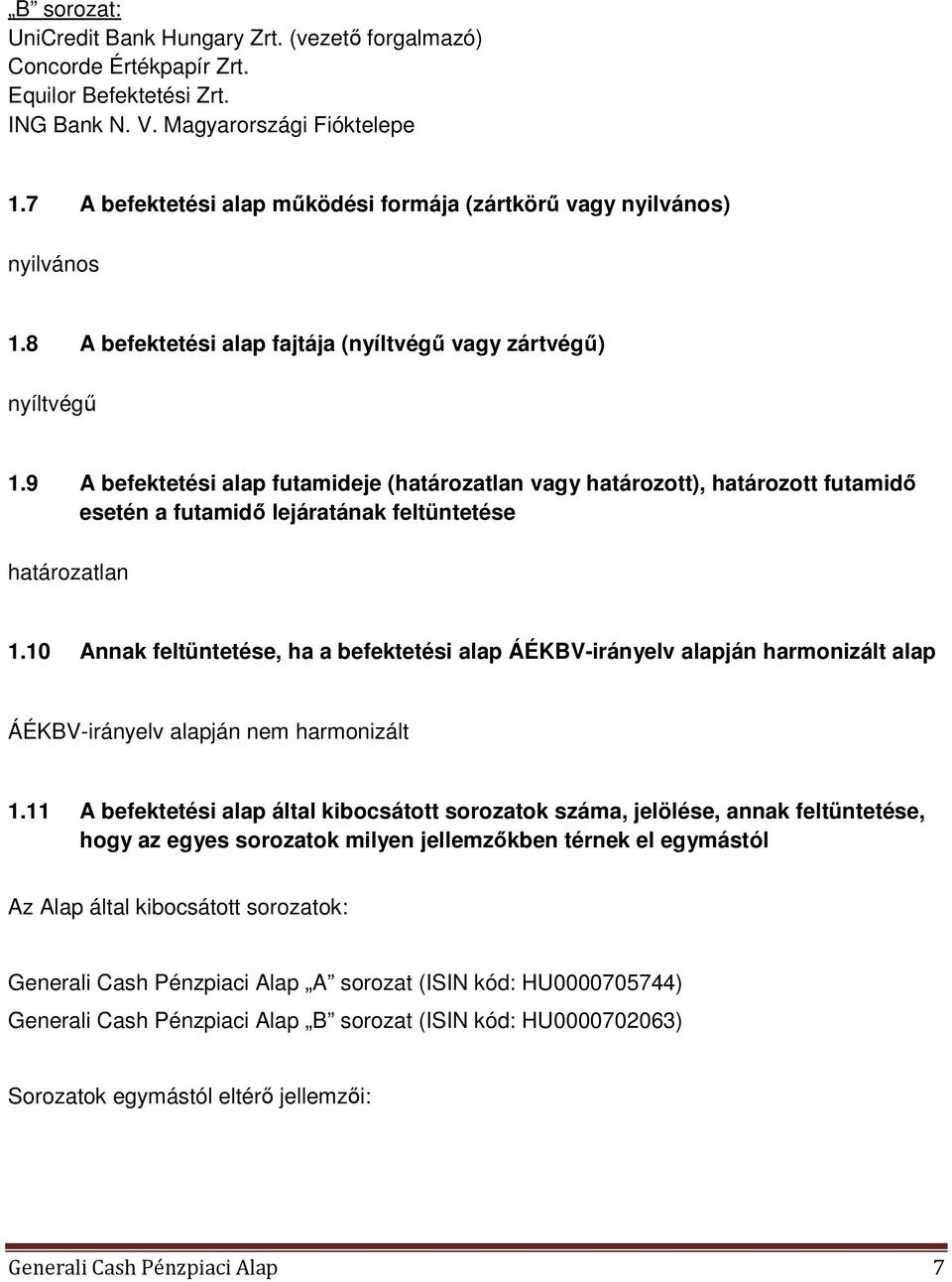 9 A befektetési alap futamideje (határozatlan vagy határozott), határozott futamidı esetén a futamidı lejáratának feltüntetése határozatlan 1.