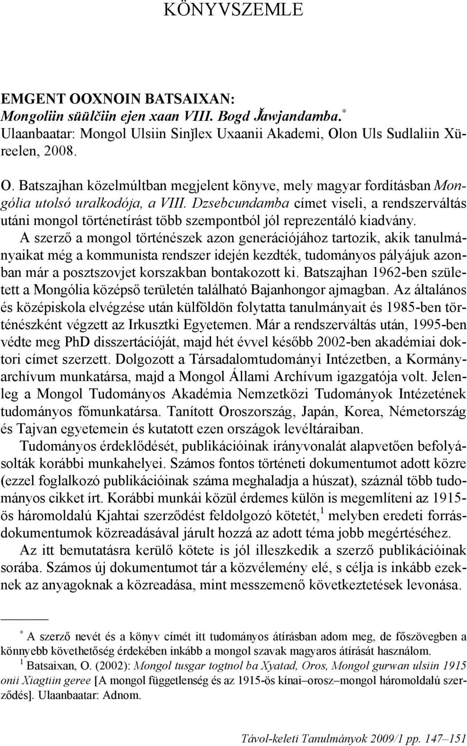 A szerző a mongol történészek azon generációjához tartozik, akik tanulmányaikat még a kommunista rendszer idején kezdték, tudományos pályájuk azonban már a posztszovjet korszakban bontakozott ki.