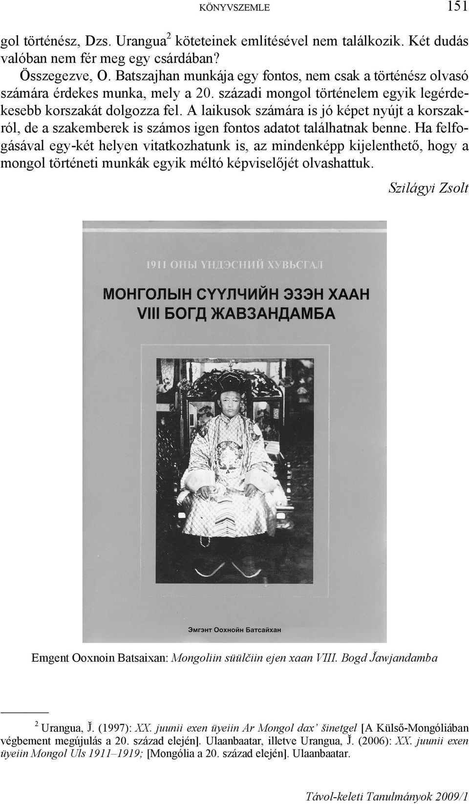 A laikusok számára is jó képet nyújt a korszakról, de a szakemberek is számos igen fontos adatot találhatnak benne.