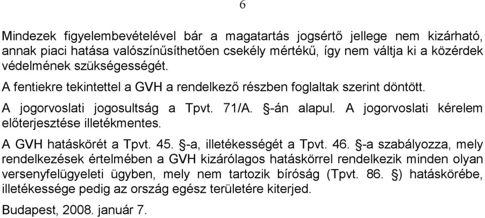 A jogorvoslati kérelem elıterjesztése illetékmentes. A GVH hatáskörét a Tpvt. 45. -a, illetékességét a Tpvt. 46.