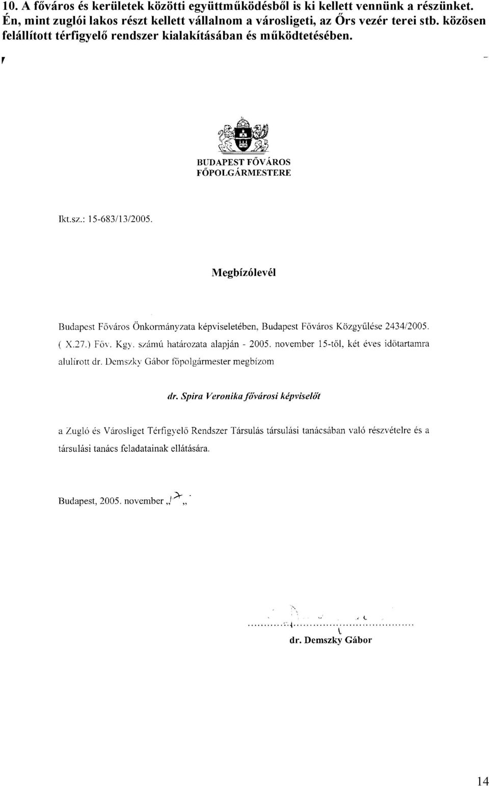 Én, mint zuglói lakos részt kellett vállalnom a városligeti,