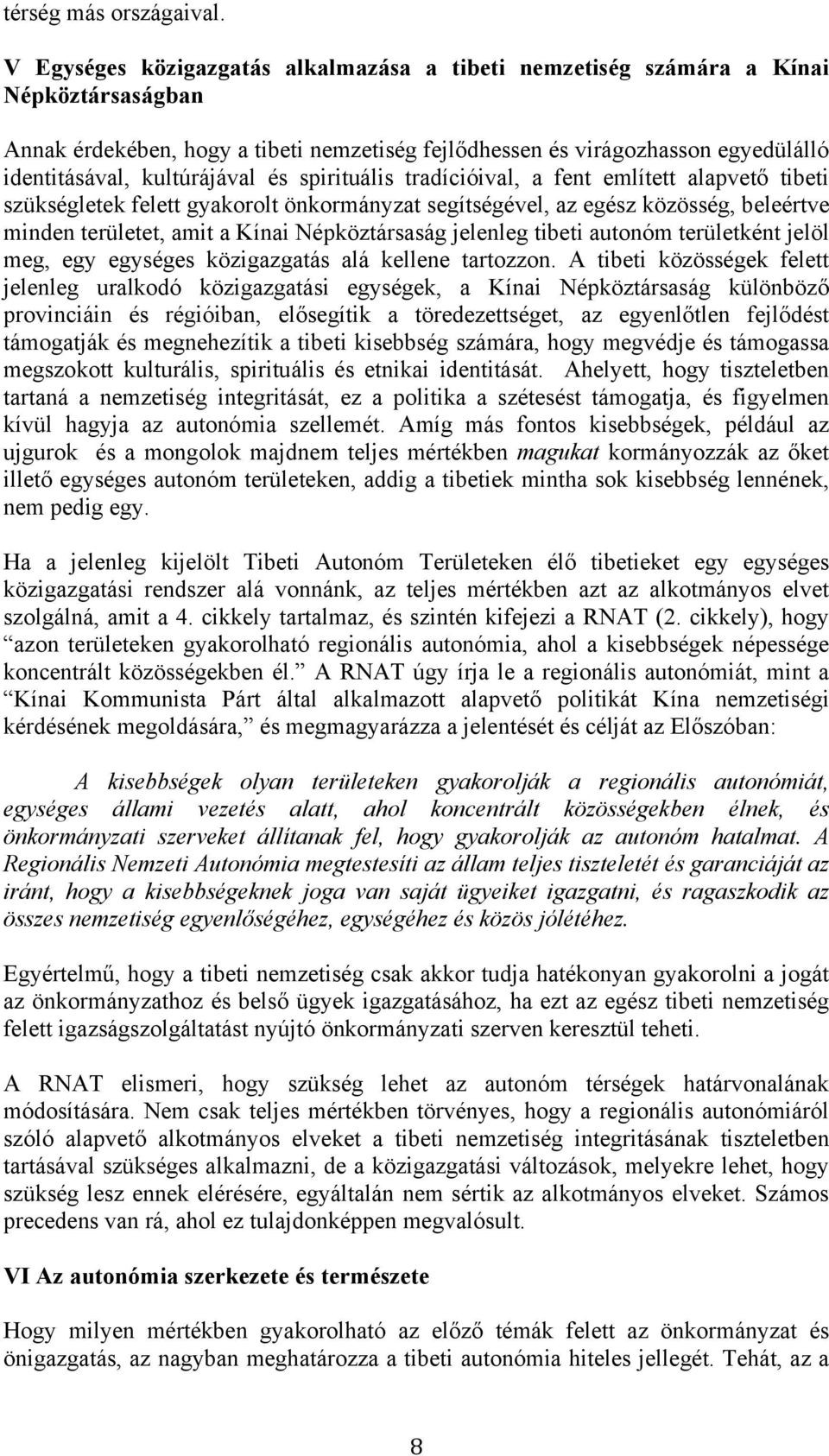 kultúrájával és spirituális tradícióival, a fent említett alapvető tibeti szükségletek felett gyakorolt önkormányzat segítségével, az egész közösség, beleértve minden területet, amit a Kínai