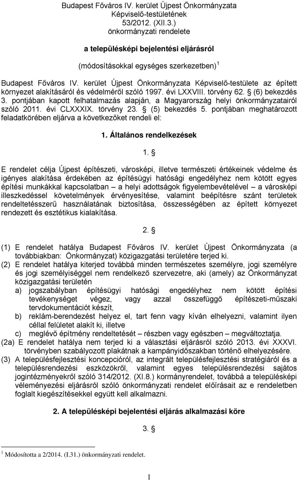 kerület Újpest Önkormányzata Képviselő-testülete az épített környezet alakításáról és védelméről szóló 1997. évi LXXVIII. törvény 62. (6) bekezdés 3.