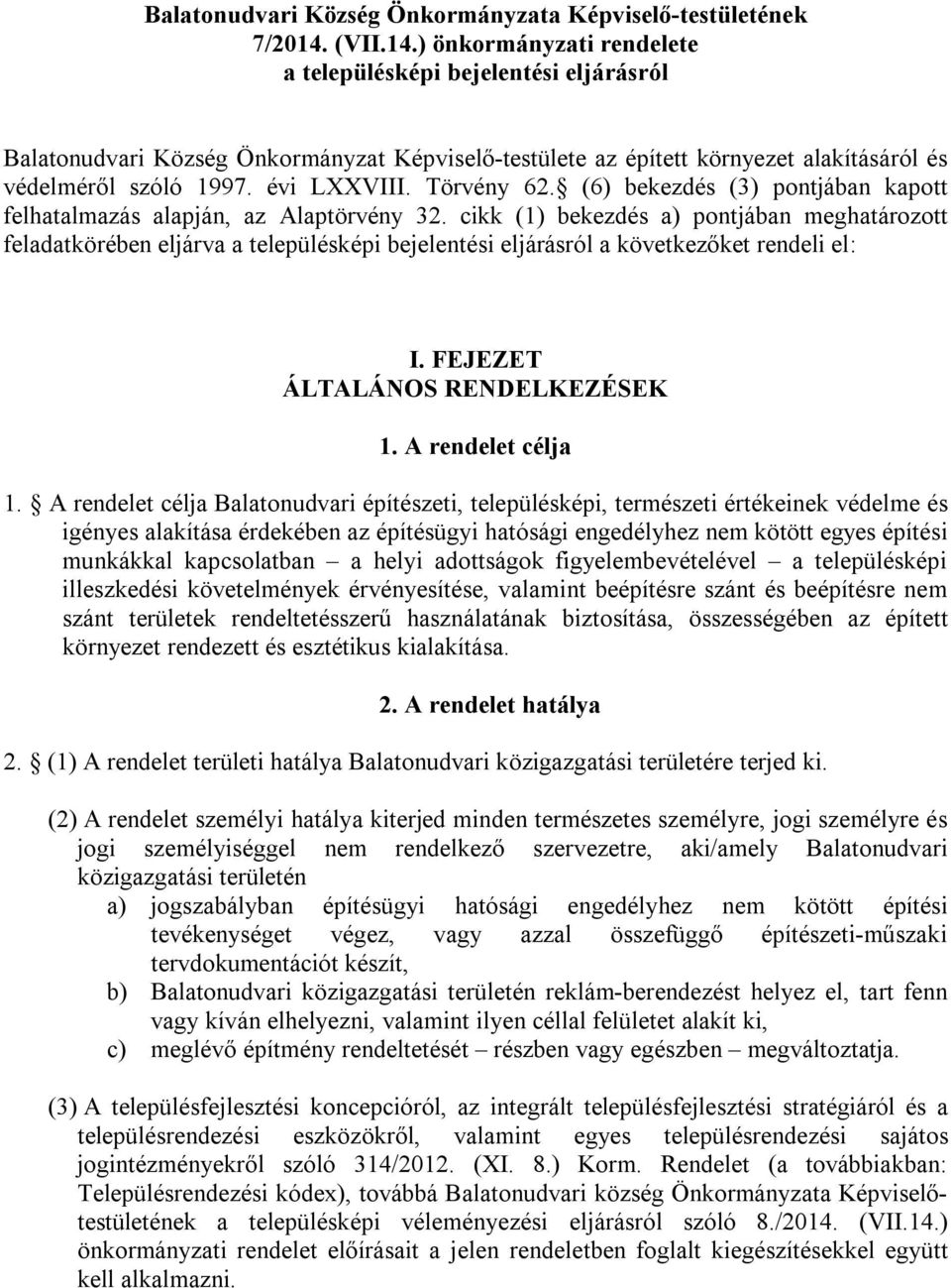 Törvény 62. (6) bekezdés (3) pontjában kapott felhatalmazás alapján, az Alaptörvény 32.