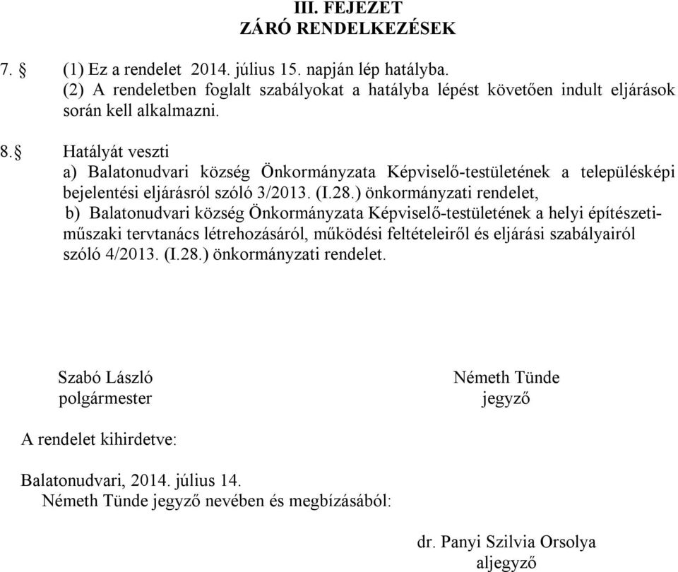 Hatályát veszti a) Balatonudvari község Önkormányzata Képviselő-testületének a településképi bejelentési eljárásról szóló 3/2013. (I.28.