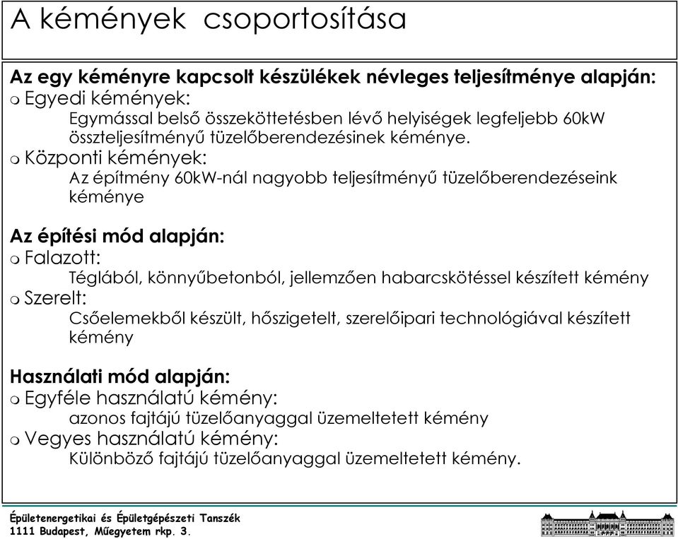 Központi kémények: Az építmény 60kW-nál nagyobb teljesítményő tüzelıberendezéseink kéménye Az építési mód alapján: Falazott: Téglából, könnyőbetonból, jellemzıen