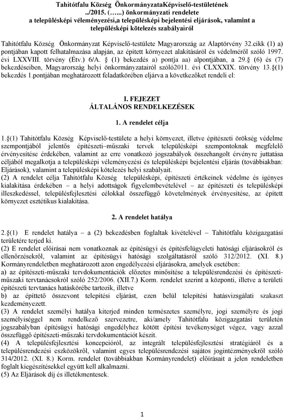 Magyarország az Alaptörvény 32.cikk (1) a) pontjában kapott felhatalmazása alapján, az épített környezet alakításáról és védelméről szóló 1997. évi LXXVIII. törvény (Étv.) 6/A.