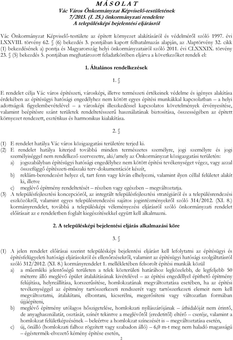 (6) bekezdés 3. pontjában kapott felhatalmazás alapján, az Alaptörvény 32. cikk (1) bekezdésének a) pontja és Magyarország helyi önkormányzatairól szóló 2011. évi CLXXXIX. törvény 23. (5) bekezdés 5.