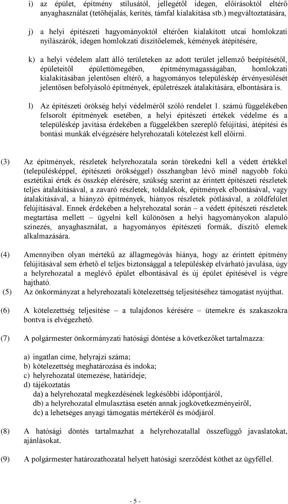 területeken az adott terület jellemző beépítésétől, épületeitől épülettömegében, építménymagasságában, homlokzati kialakításában jelentősen eltérő, a hagyományos településkép érvényesülését