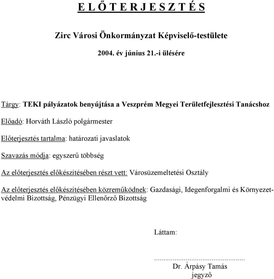 Előterjesztés tartalma: határozati javaslatok Szavazás módja: egyszerű többség Az előterjesztés előkészítésében részt vett: