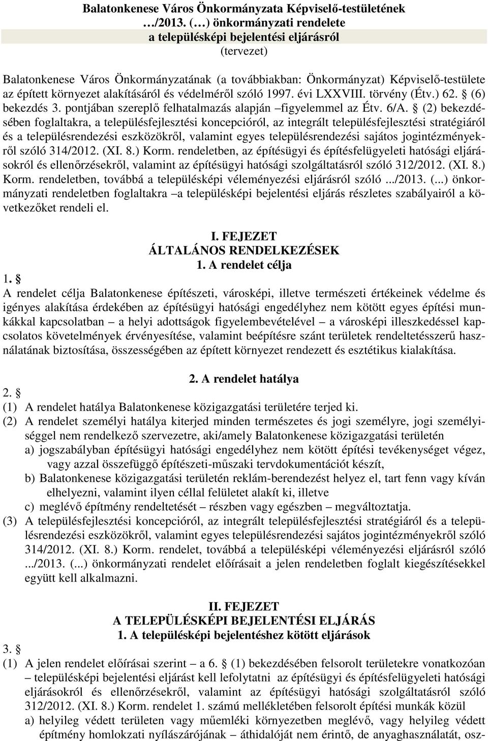 és védelméről szóló 1997. évi LXXVIII. törvény (Étv.) 62. (6) bekezdés 3. pontjában szereplő felhatalmazás alapján figyelemmel az Étv. 6/A.