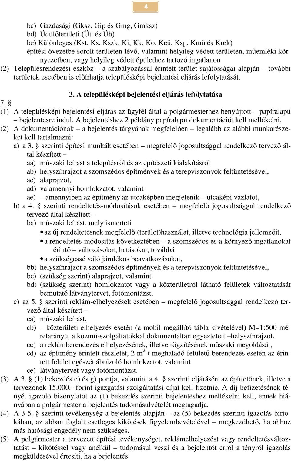 esetében is előírhatja településképi bejelentési eljárás lefolytatását. 3. A településképi bejelentési eljárás lefolytatása 7.