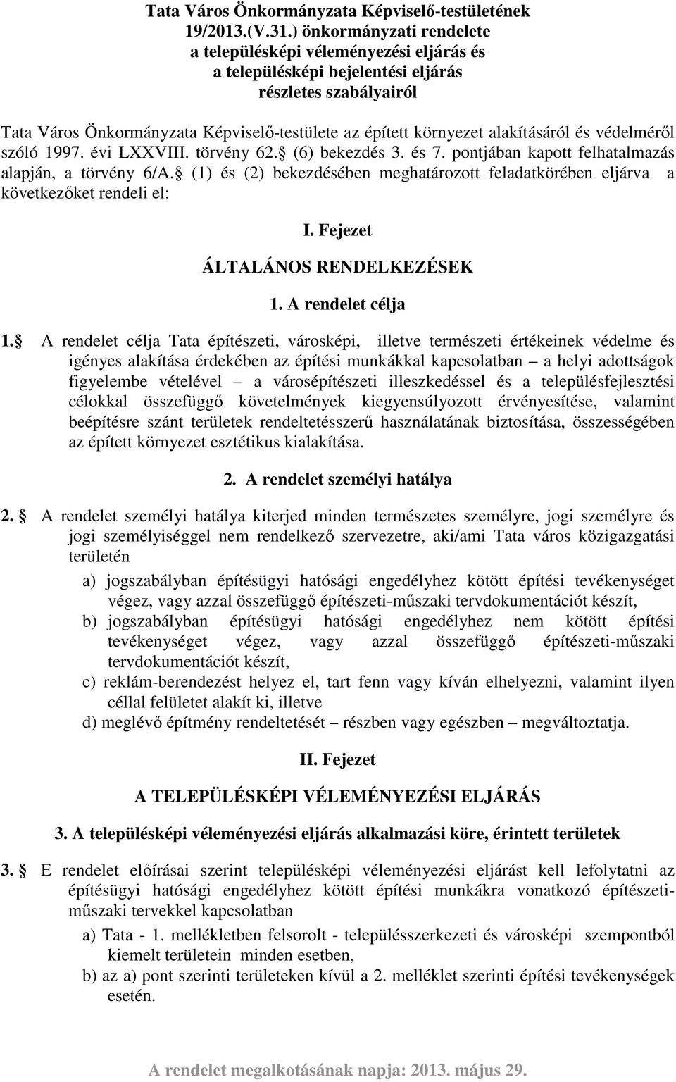 alakításáról és védelméről szóló 1997. évi LXXVIII. törvény 62. (6) bekezdés 3. és 7. pontjában kapott felhatalmazás alapján, a törvény 6/A.