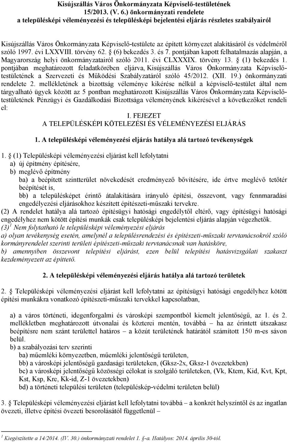 1997. vi LXXVIII. törvny 62. (6) bekezds 3. s 7. pontjban kapott felhatalmazs alapjn, a Magyarorszg helyi önkormnyzatairól szóló 2011. vi CLXXXIX. törvny 13. (1) bekezds 1.