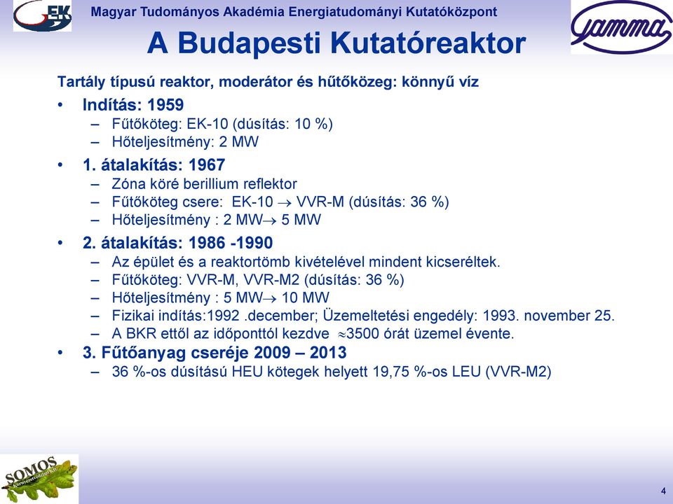 átalakítás: 1986-1990 Az épület és a reaktortömb kivételével mindent kicseréltek.