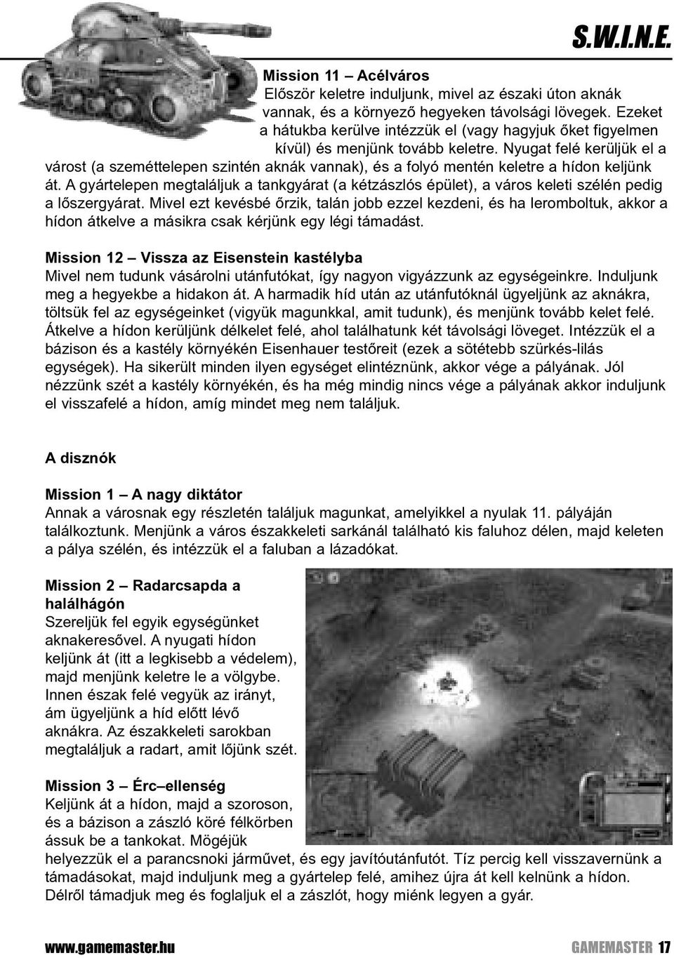 Nyugat felé kerüljük el a várost (a szeméttelepen szintén aknák vannak), és a folyó mentén keletre a hídon keljünk át.