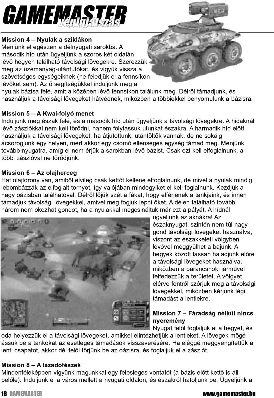 Az õ segítségükkel induljunk meg a nyulak bázisa felé, amit a középen lévõ fennsíkon találunk meg.
