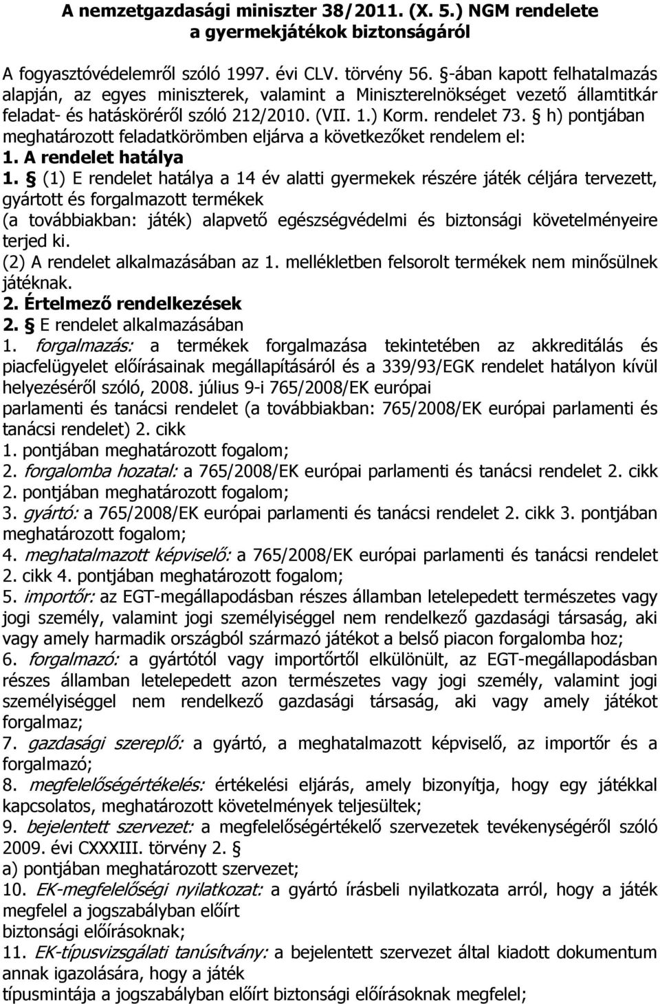 h) pontjában meghatározott feladatkörömben eljárva a következıket rendelem el: 1. A rendelet hatálya 1.