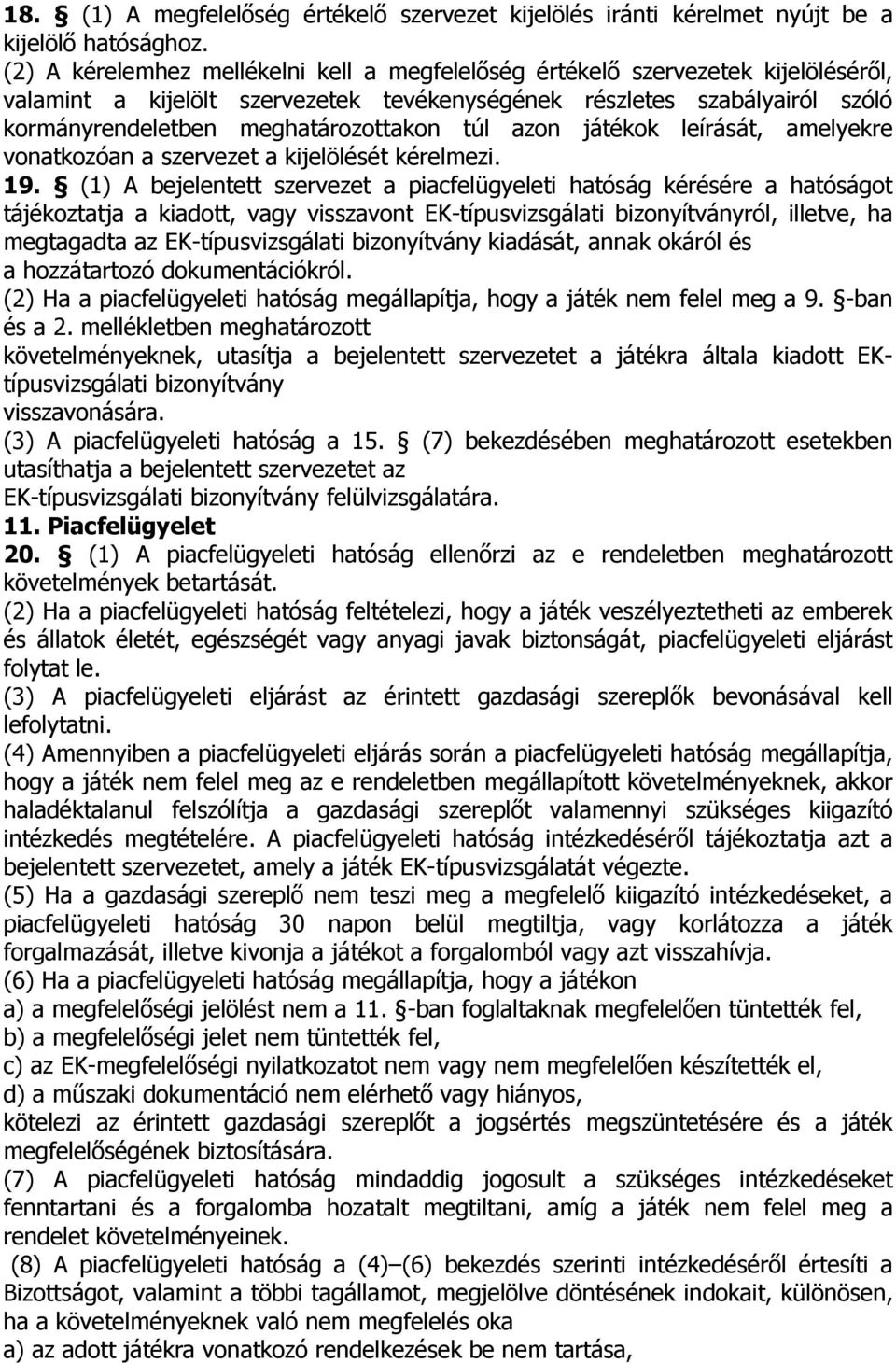 túl azon játékok leírását, amelyekre vonatkozóan a szervezet a kijelölését kérelmezi. 19.