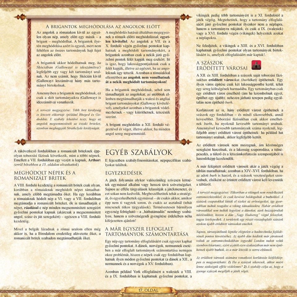 ) legfeljebb egy vagy két tartományt uralnak. Az nem számít, hogy Skócián kívül (Gallowayt leszámítva) hány más tartományt birtokolnak.