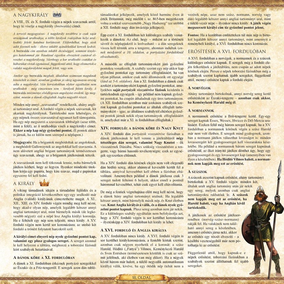 Előfordulhat, hogy azok adót fizetnek neki illetve inkább ajándékokkal keresik kedvét. A bretwalda cím azonban inkább dicsőséggel, semmint tényleges hatalommal jár.