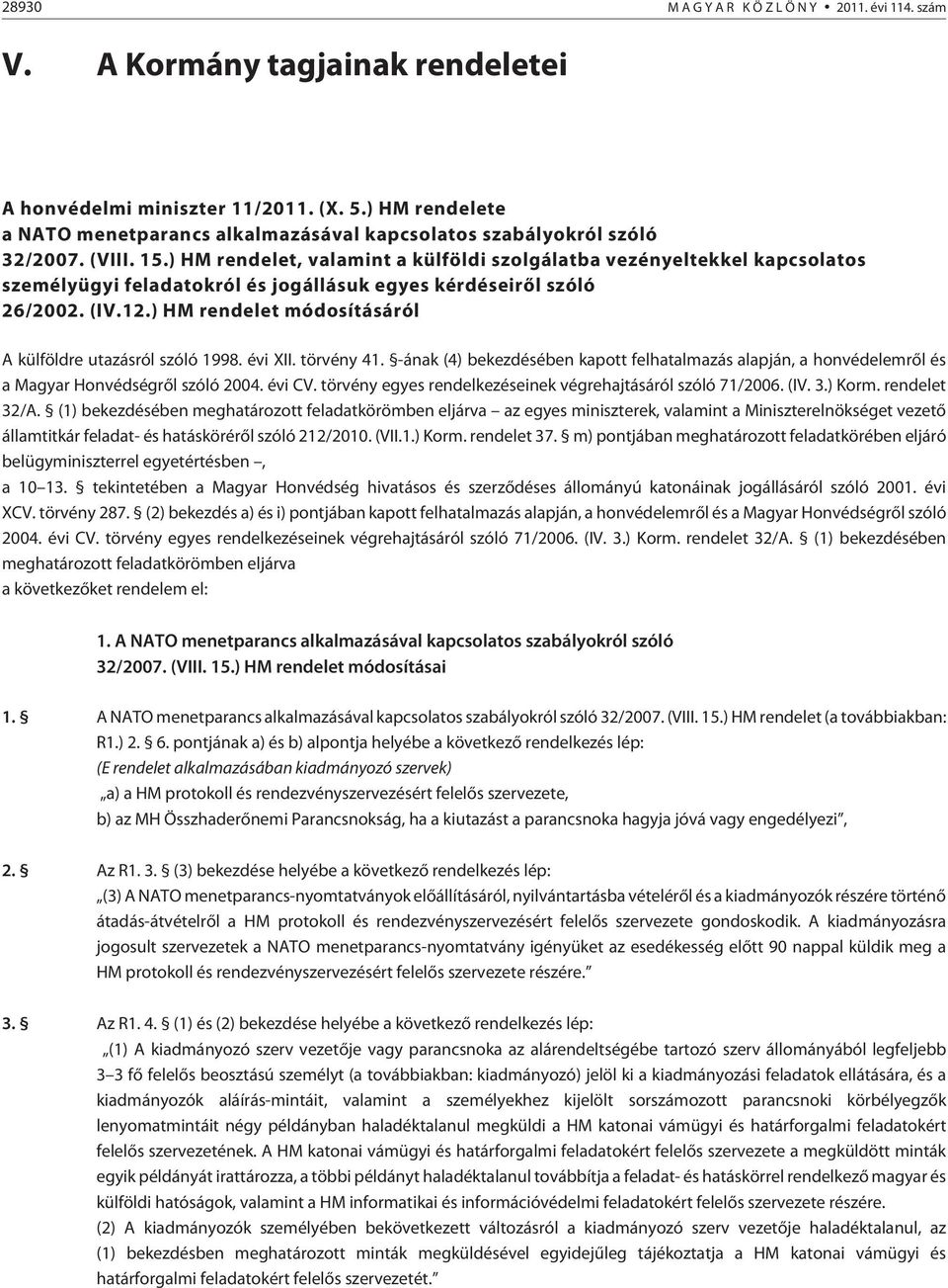 ) HM rendelet, valamint a külföldi szolgálatba vezényeltekkel kapcsolatos személyügyi feladatokról és jogállásuk egyes kérdéseirõl szóló 26/2002. (IV.12.