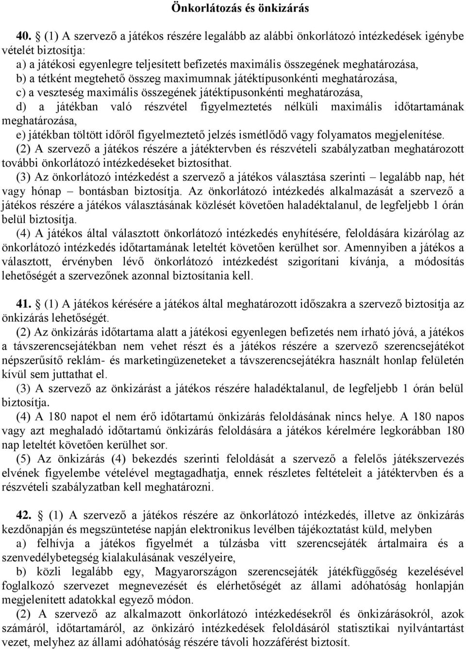 tétként megtehető összeg maximumnak játéktípusonkénti meghatározása, c) a veszteség maximális összegének játéktípusonkénti meghatározása, d) a játékban való részvétel figyelmeztetés nélküli maximális