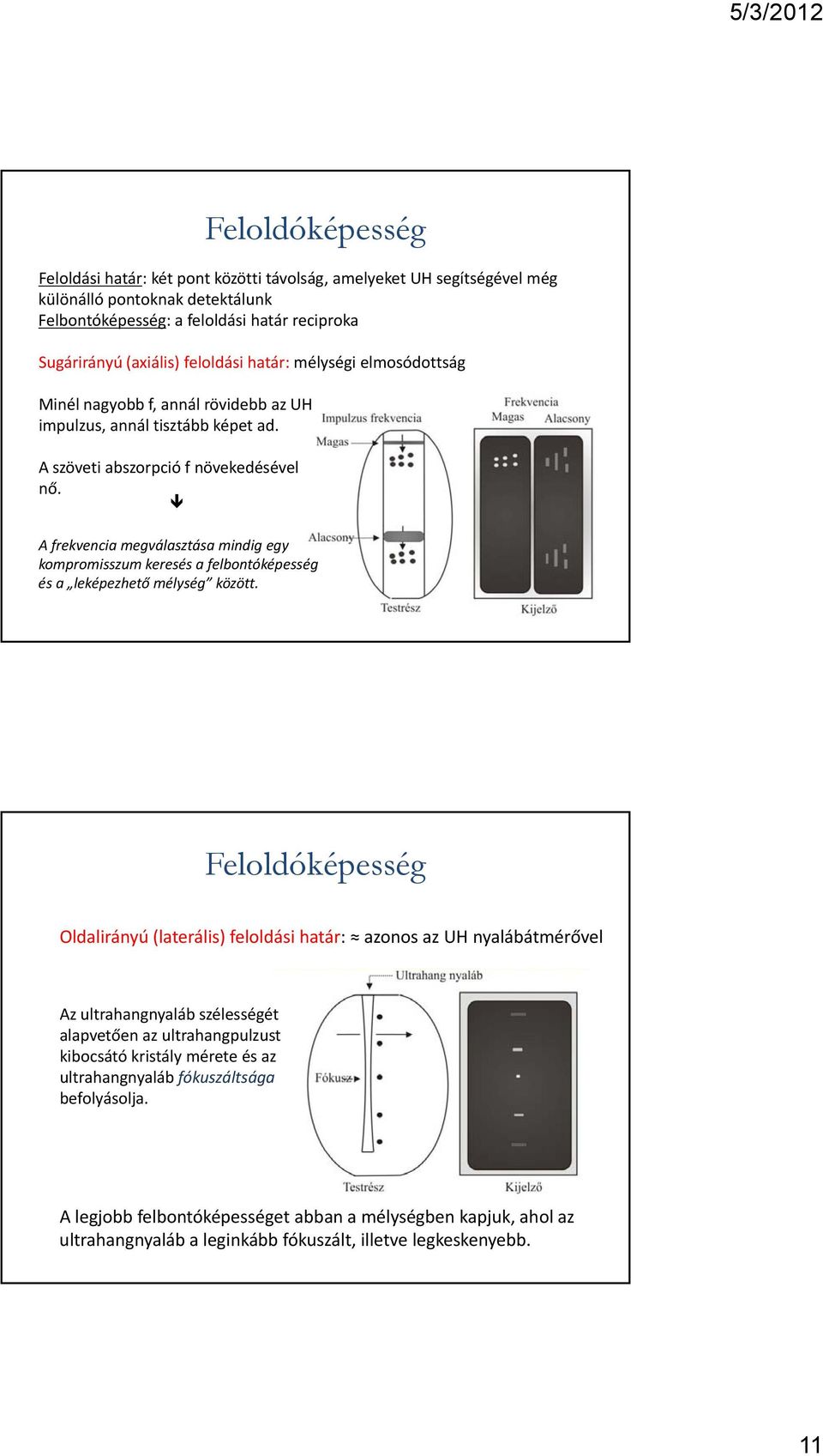 ő A frekvencia megválasztása mindig egy kompromisszum keresés a felbontóképesség és a leképezhető mélység között.