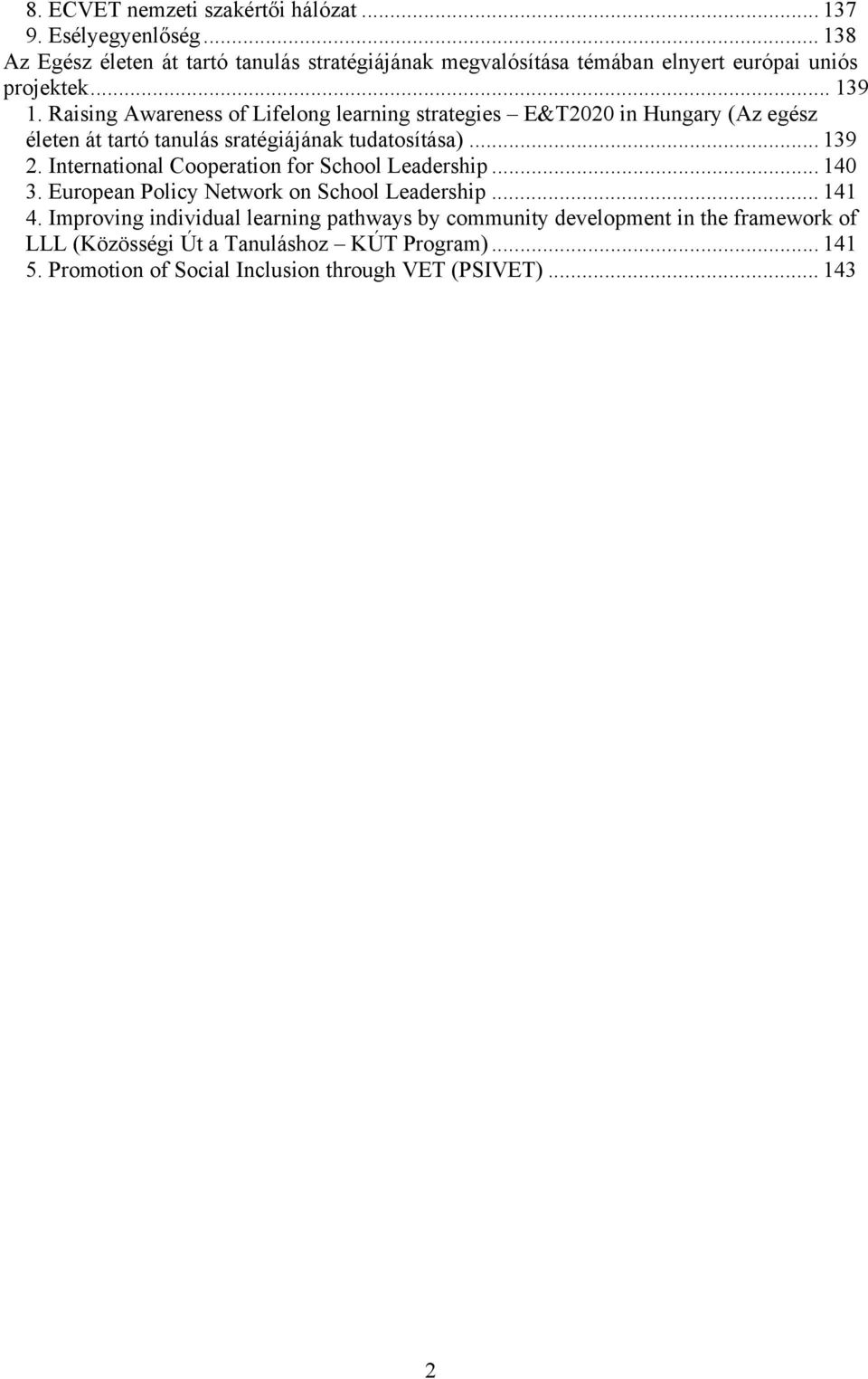 Raising Awareness of Lifelong learning strategies E&T2020 in Hungary (Az egész életen át tartó tanulás sratégiájának tudatosítása)... 139 2.