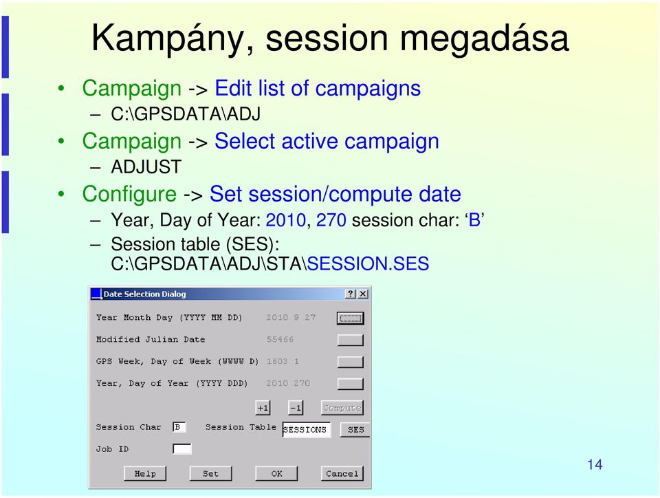 Configure -> Set session/compute date Year, Day of Year: 2010,