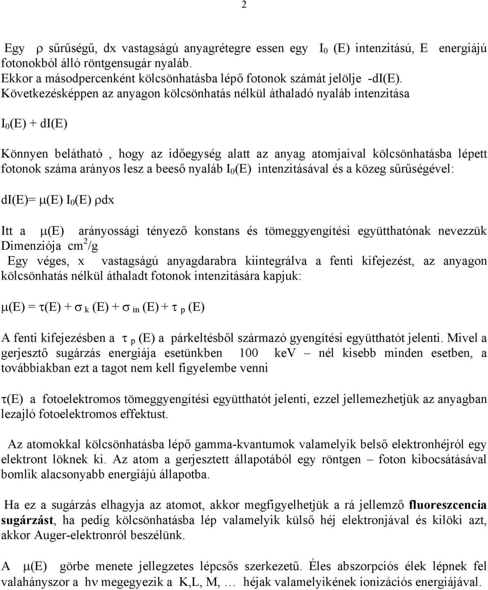 lesz a beeső nyaláb I 0 (E) intenzitásával és a közeg sűrűségével: di(e)= µ(e) I 0 (E) ρdx Itt a µ(e) arányossági tényező konstans és tömeggyengítési együtthatónak nevezzük Dimenziója cm 2 /g Egy