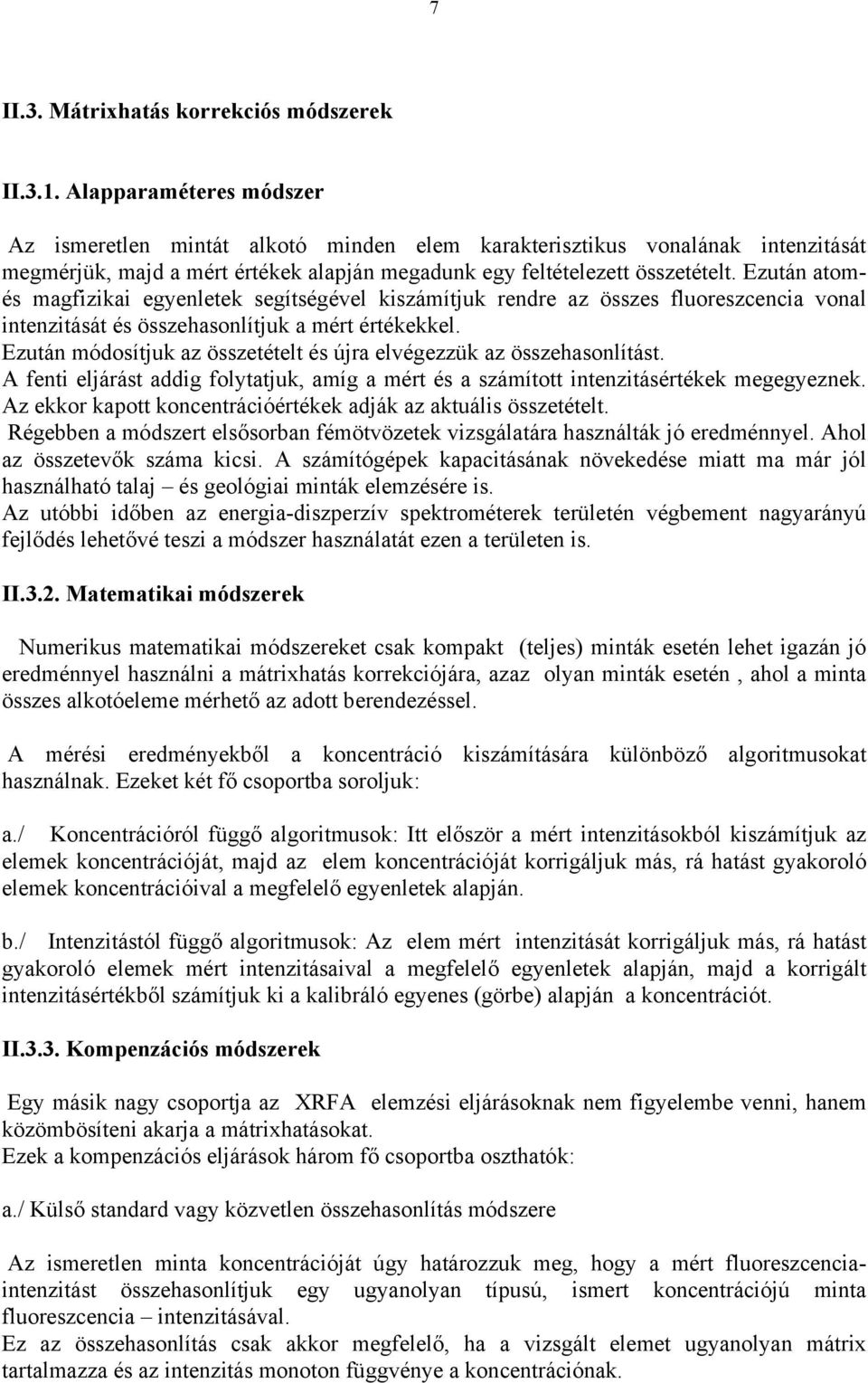 Ezután atomés magfizikai egyenletek segítségével kiszámítjuk rendre az összes fluoreszcencia vonal intenzitását és összehasonlítjuk a mért értékekkel.