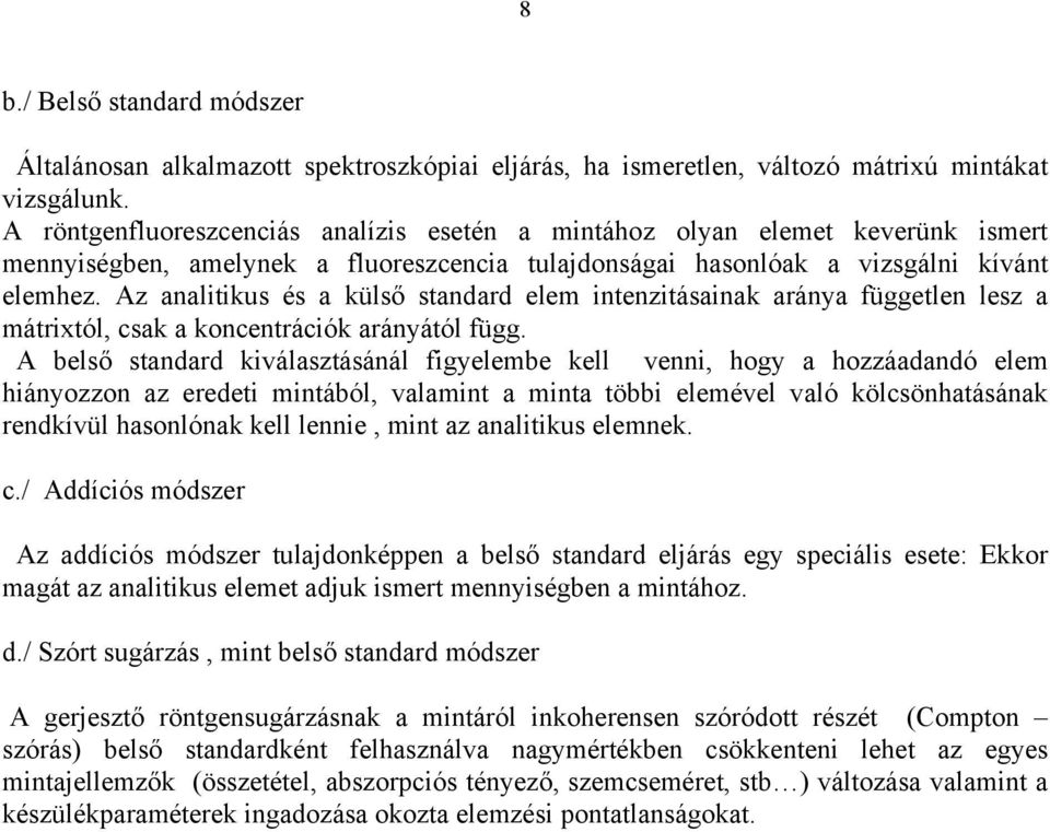 Az analitikus és a külső standard elem intenzitásainak aránya független lesz a mátrixtól, csak a koncentrációk arányától függ.