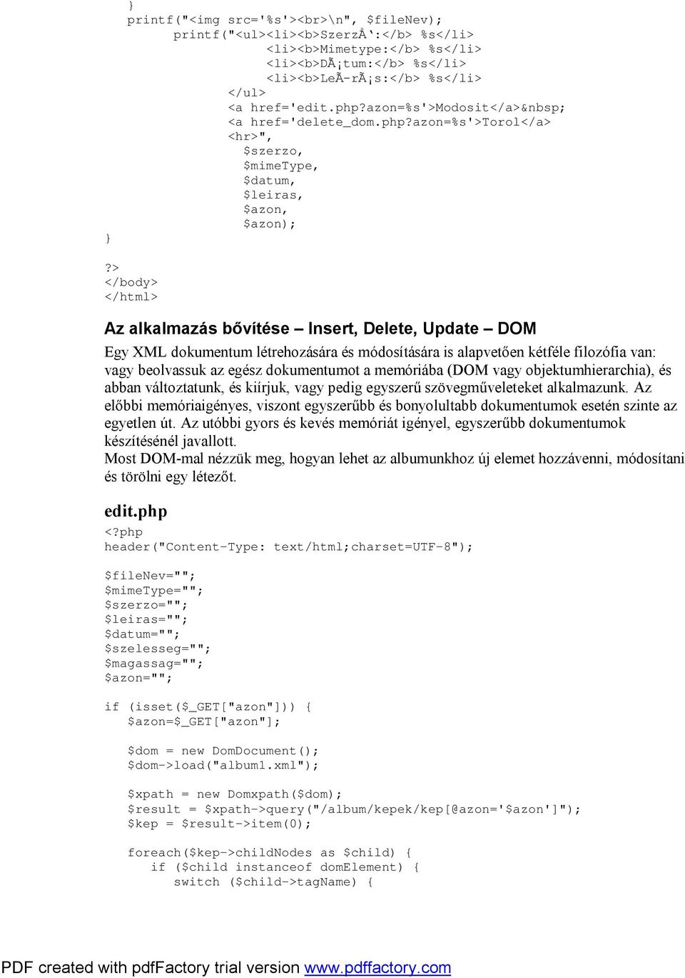 azon=%s'>torol</a> <hr>", $szerzo, $mimetype, $datum, $leiras, $azon, $azon); Az alkalmazás bővítése Insert, Delete, Update DOM Egy XML dokumentum létrehozására és módosítására is alapvetően kétféle
