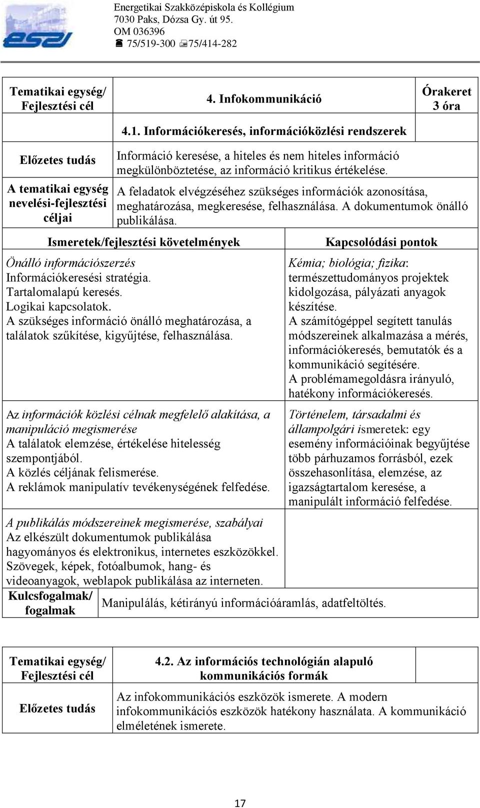 kritikus értékelése. A feladatok elvégzéséhez szükséges információk azonosítása, meghatározása, megkeresése, felhasználása. A dokumentumok önálló publikálása.