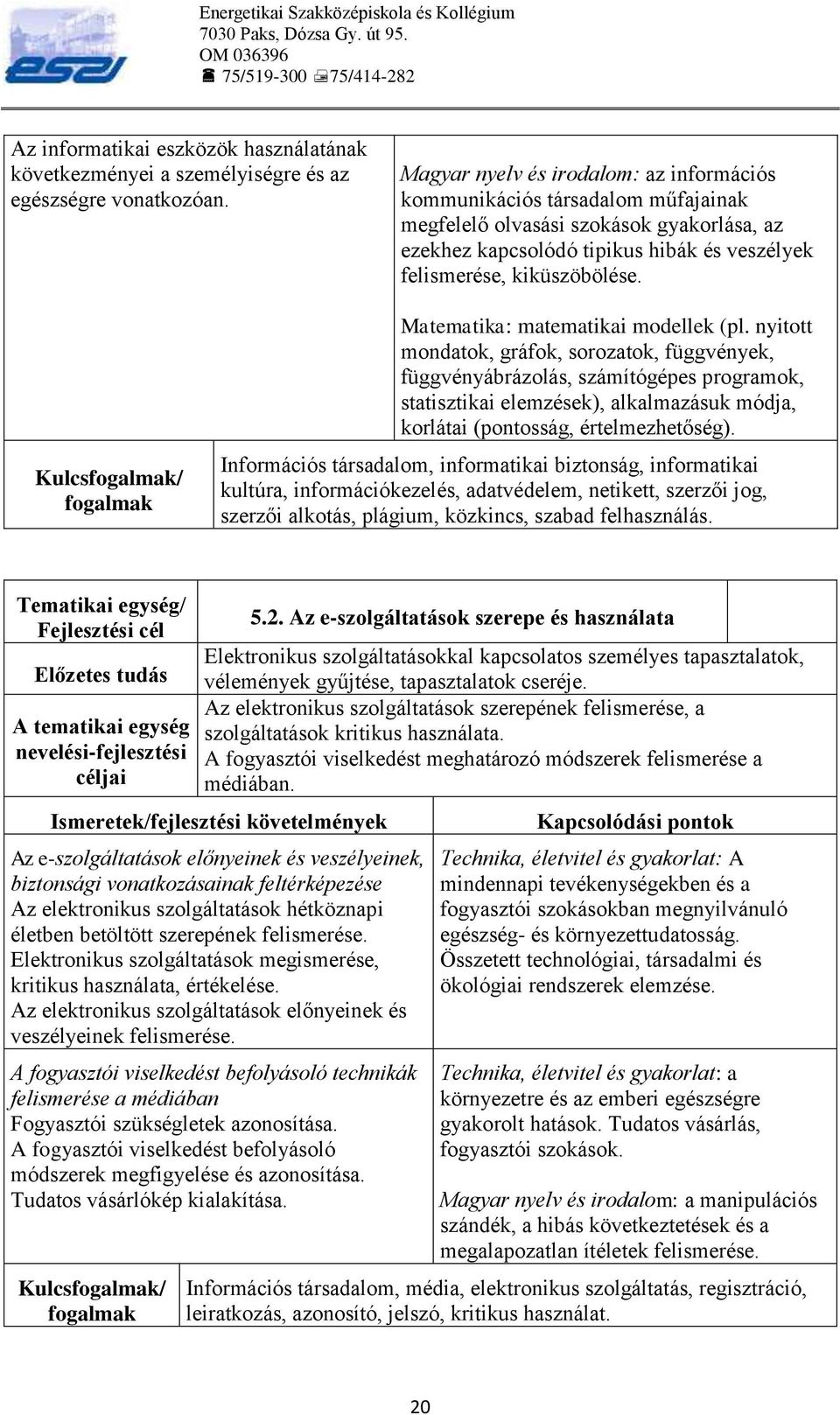 Kulcsfogalmak/ fogalmak Matematika: matematikai modellek (pl.