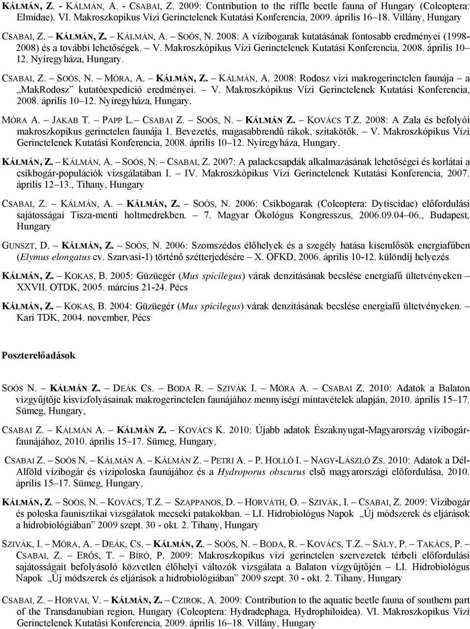 Makroszkópikus Vízi Gerinctelenek Kutatási Konferencia, 2008. április 10 12. Nyíregyháza, Hungary. CSABAI, Z. SOÓS, N. MÓRA, A. KÁLMÁN, Z. KÁLMÁN, A.