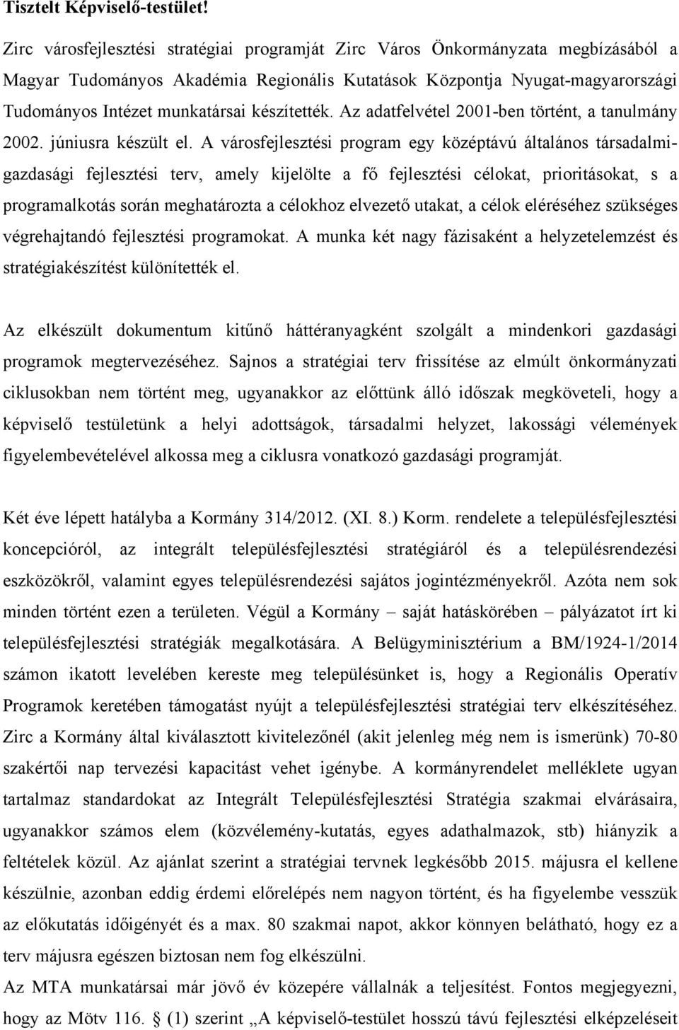 készítették. Az adatfelvétel 2001-ben történt, a tanulmány 2002. júniusra készült el.